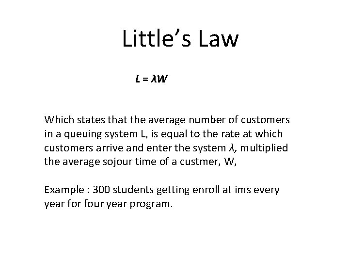 Little’s Law L = λW Which states that the average number of customers in