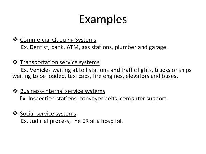 Examples v Commercial Queuing Systems Ex. Dentist, bank, ATM, gas stations, plumber and garage.
