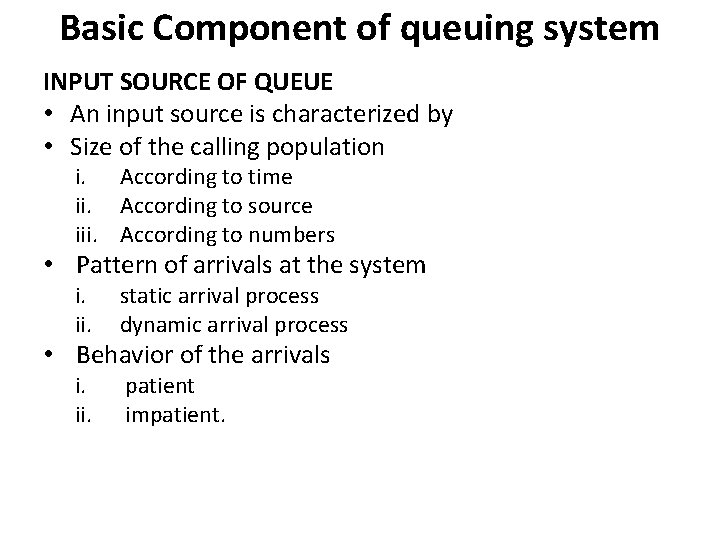 Basic Component of queuing system INPUT SOURCE OF QUEUE • An input source is