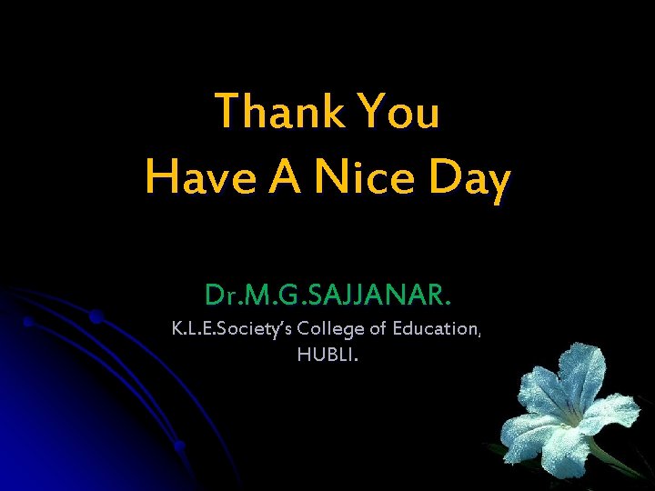 Thank You Have A Nice Day Dr. M. G. SAJJANAR. K. L. E. Society’s