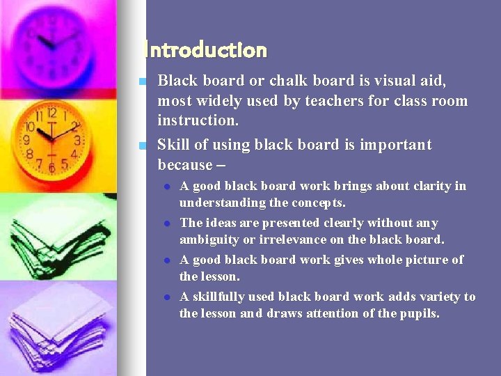 Introduction n n Black board or chalk board is visual aid, most widely used