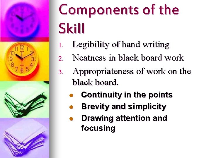 Components of the Skill 1. 2. 3. Legibility of hand writing Neatness in black