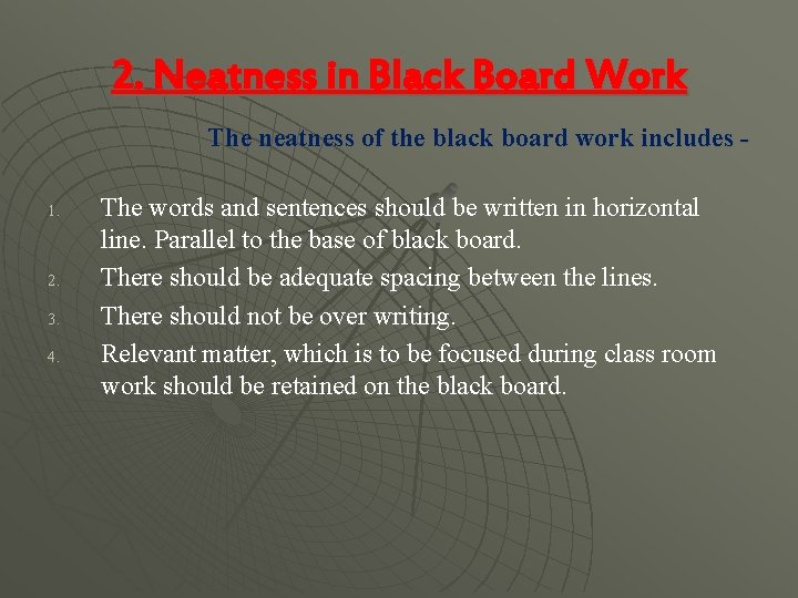 2. Neatness in Black Board Work The neatness of the black board work includes