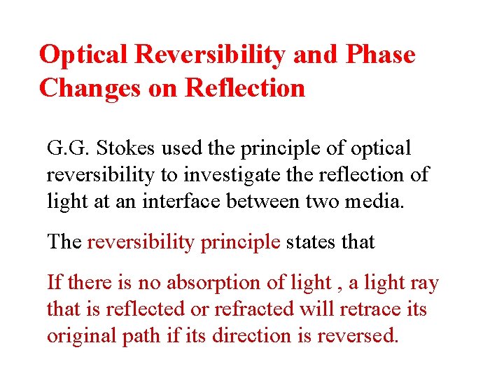 Optical Reversibility and Phase Changes on Reflection G. G. Stokes used the principle of