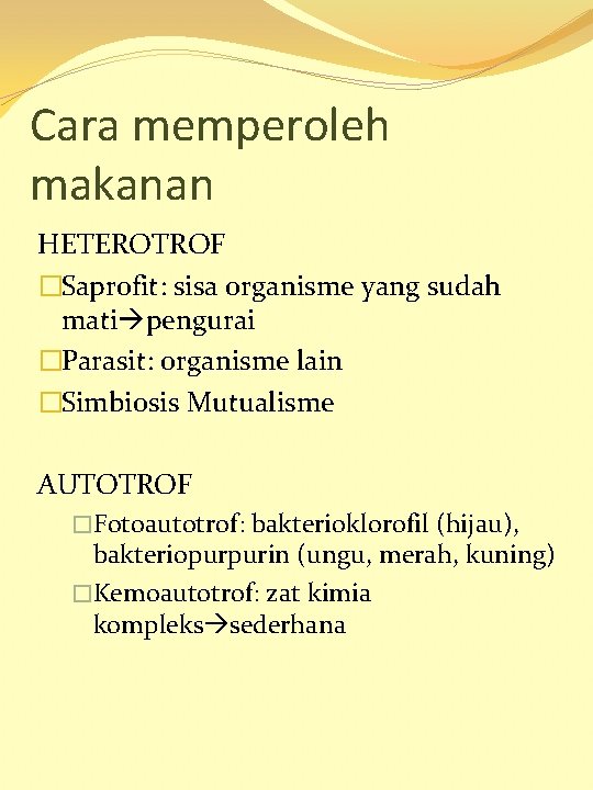 Cara memperoleh makanan HETEROTROF �Saprofit: sisa organisme yang sudah mati pengurai �Parasit: organisme lain