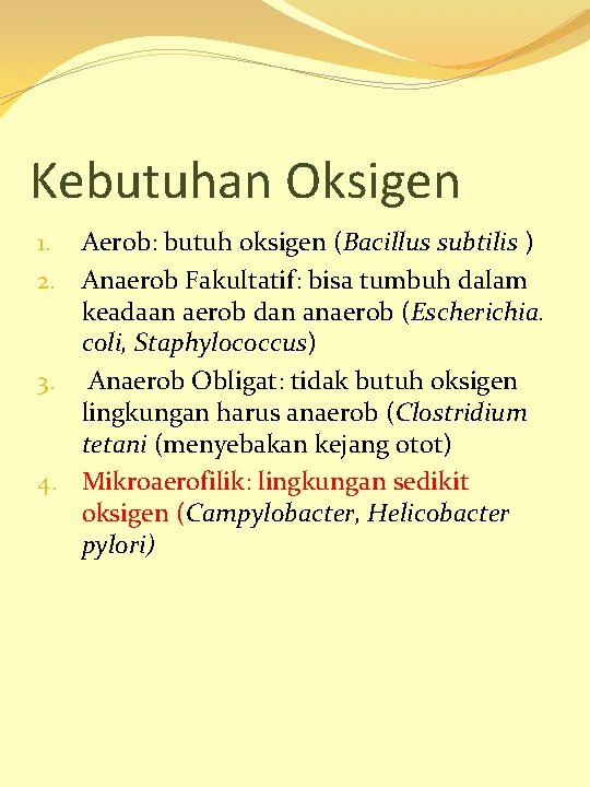 Kebutuhan Oksigen 1. Aerob: butuh oksigen (Bacillus subtilis ) 2. Anaerob Fakultatif: bisa tumbuh