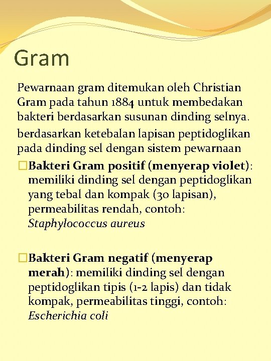 Gram Pewarnaan gram ditemukan oleh Christian Gram pada tahun 1884 untuk membedakan bakteri berdasarkan