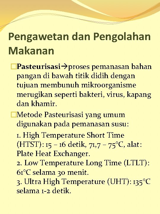 Pengawetan dan Pengolahan Makanan �Pasteurisasi proses pemanasan bahan pangan di bawah titik didih dengan