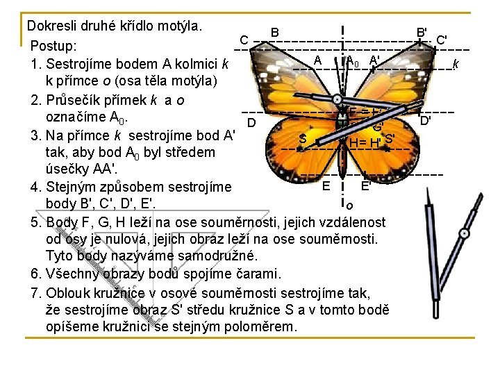 Dokresli druhé křídlo motýla. B C Postup: A A 0 A' 1. Sestrojíme bodem