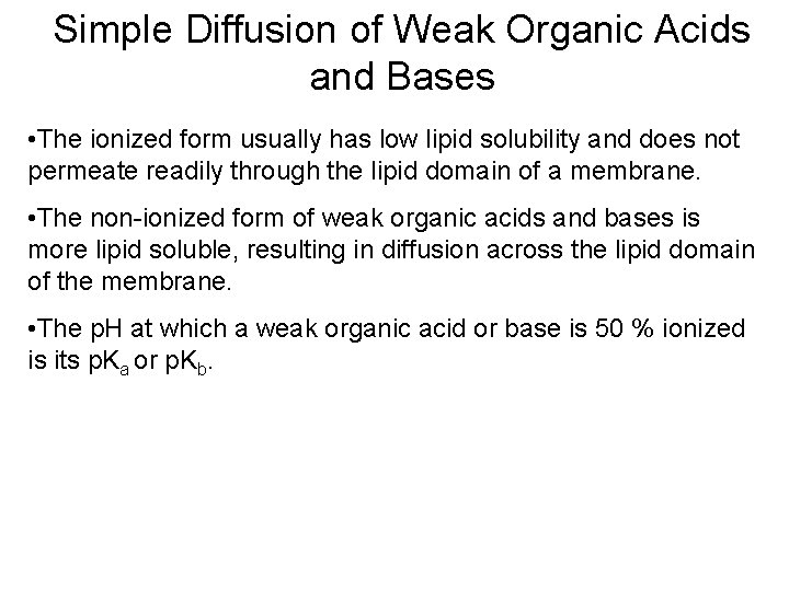 Simple Diffusion of Weak Organic Acids and Bases • The ionized form usually has