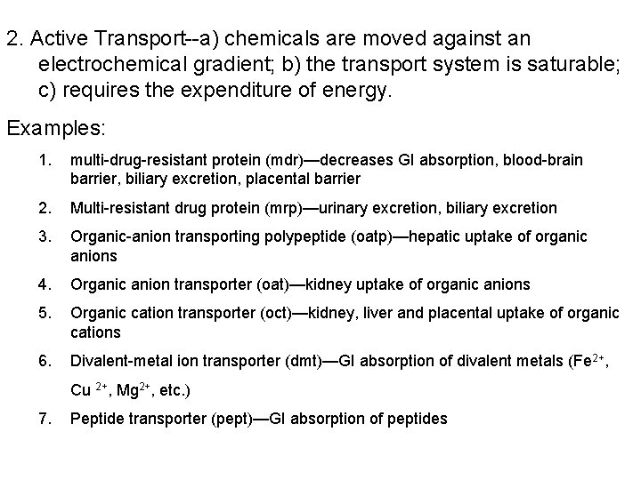 2. Active Transport--a) chemicals are moved against an electrochemical gradient; b) the transport system