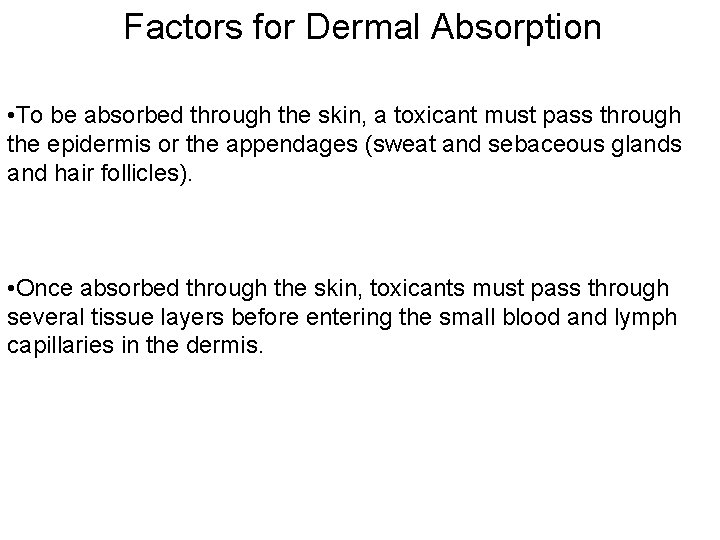 Factors for Dermal Absorption • To be absorbed through the skin, a toxicant must