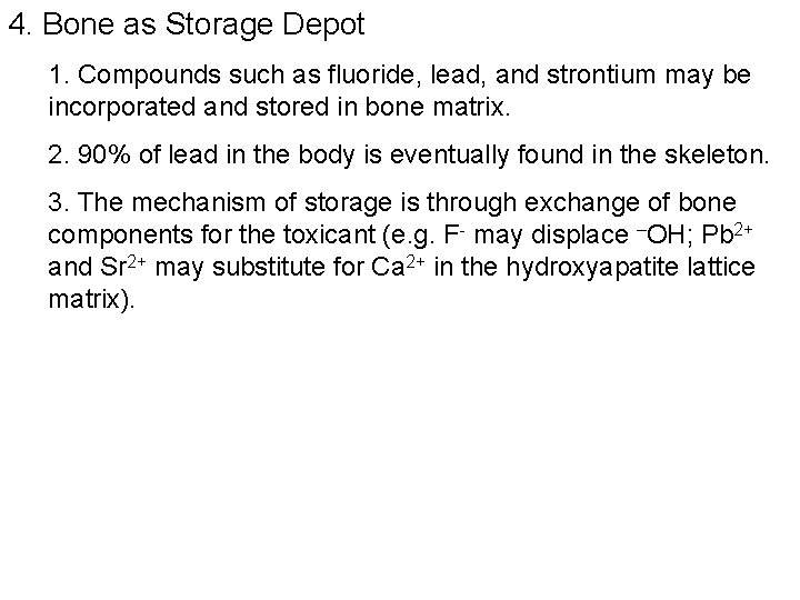 4. Bone as Storage Depot 1. Compounds such as fluoride, lead, and strontium may