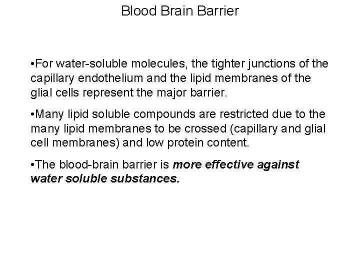 Blood Brain Barrier • For water-soluble molecules, the tighter junctions of the capillary endothelium