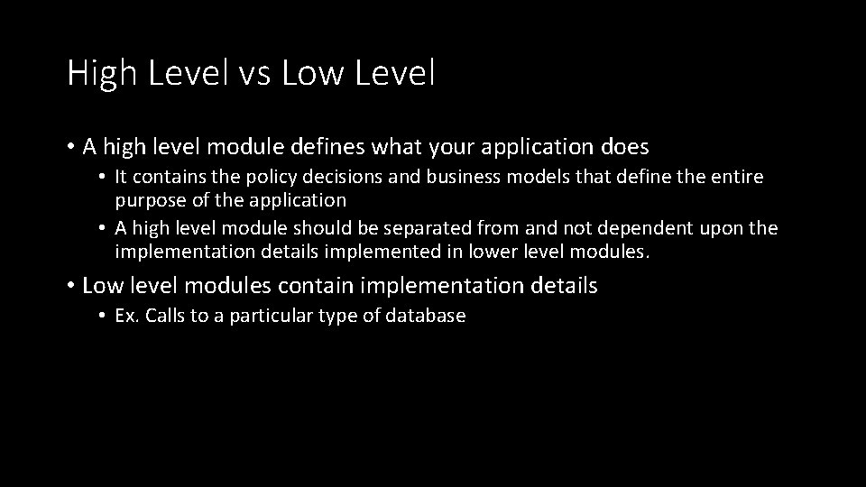 High Level vs Low Level • A high level module defines what your application