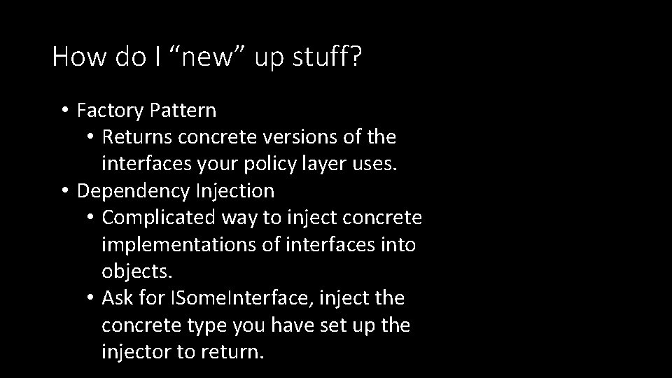 How do I “new” up stuff? • Factory Pattern • Returns concrete versions of