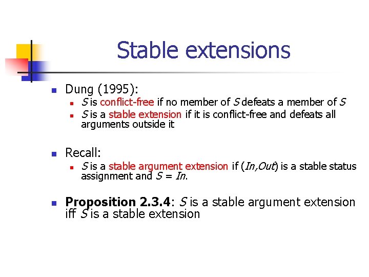Stable extensions n Dung (1995): n n n arguments outside it Recall: n n