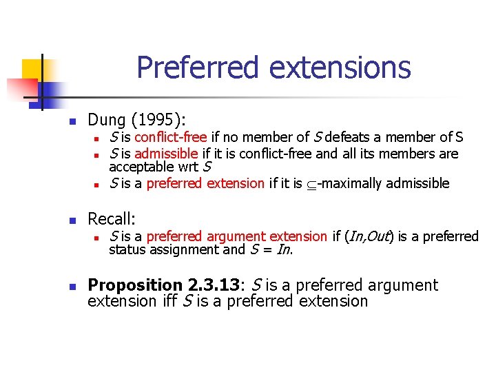 Preferred extensions n Dung (1995): n n Recall: n n S is conflict-free if