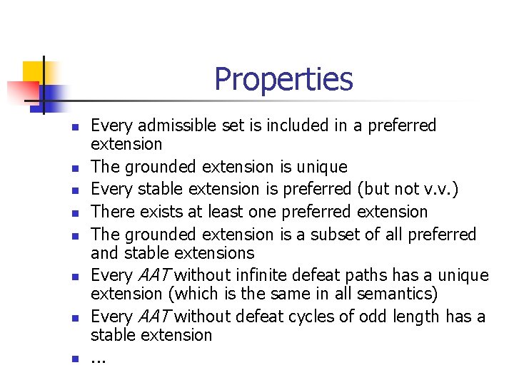 Properties n n n n Every admissible set is included in a preferred extension