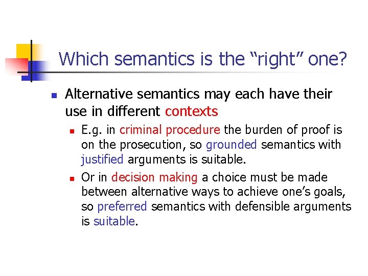Which semantics is the “right” one? n Alternative semantics may each have their use