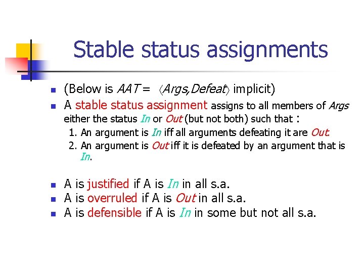 Stable status assignments n n (Below is AAT = Args, Defeat implicit) A stable