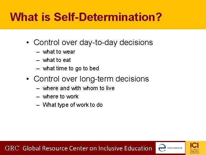 What is Self-Determination? • Control over day-to-day decisions – what to wear – what What is Self-Determination? • Control over day-to-day decisions – what to wear – what