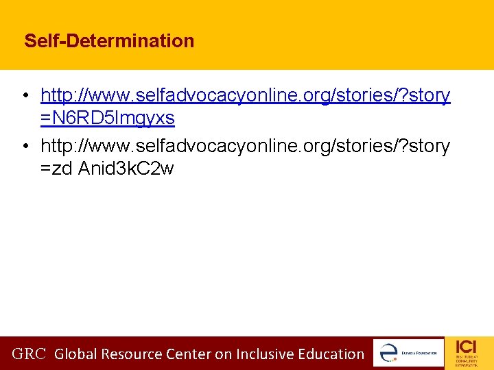 Self-Determination • http: //www. selfadvocacyonline. org/stories/? story =N 6 RD 5 lmgyxs • http: Self-Determination • http: //www. selfadvocacyonline. org/stories/? story =N 6 RD 5 lmgyxs • http: