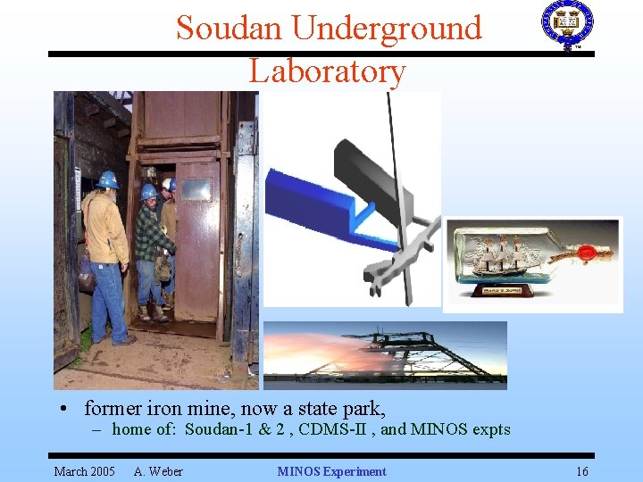 Soudan Underground Laboratory • former iron mine, now a state park, – home of:
