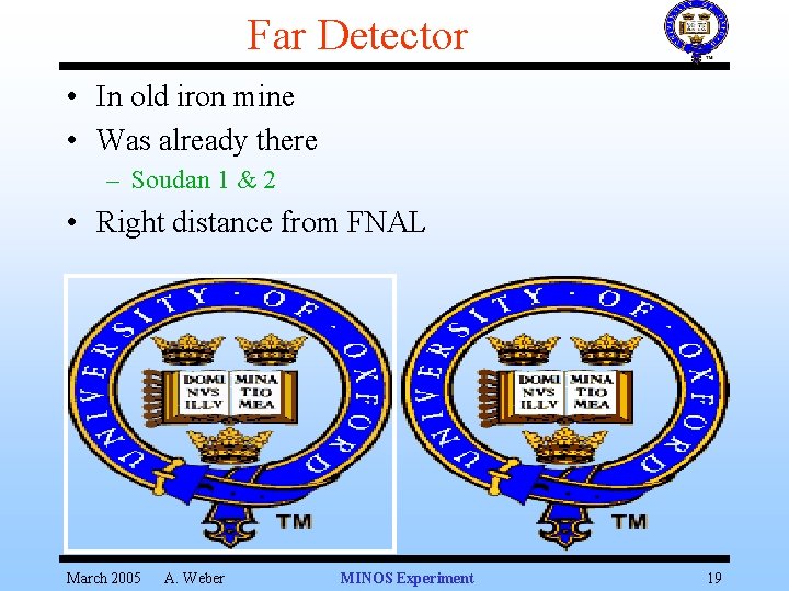 Far Detector • In old iron mine • Was already there – Soudan 1