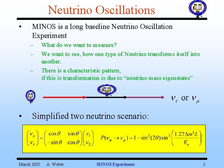 Neutrino Oscillations • MINOS is a long baseline Neutrino Oscillation Experiment – – –