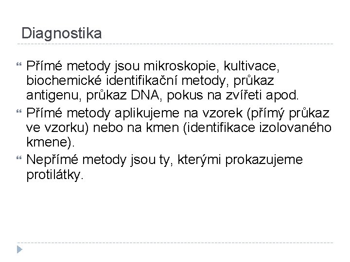 Diagnostika Přímé metody jsou mikroskopie, kultivace, biochemické identifikační metody, průkaz antigenu, průkaz DNA, pokus