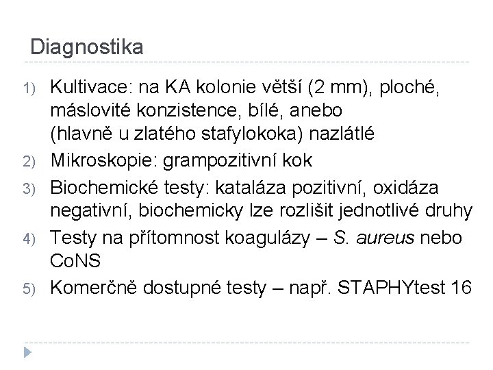 Diagnostika 1) 2) 3) 4) 5) Kultivace: na KA kolonie větší (2 mm), ploché,