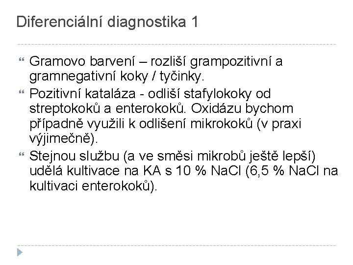 Diferenciální diagnostika 1 Gramovo barvení – rozliší grampozitivní a gramnegativní koky / tyčinky. Pozitivní