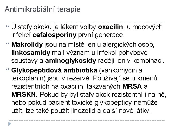 Antimikrobiální terapie U stafylokoků je lékem volby oxacilin, u močových infekcí cefalosporiny první generace.