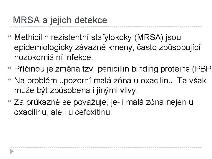 MRSA a jejich detekce Methicilin rezistentní stafylokoky (MRSA) jsou epidemiologicky závažné kmeny, často způsobující