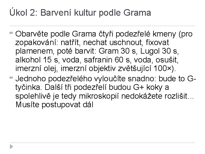 Úkol 2: Barvení kultur podle Grama Obarvěte podle Grama čtyři podezřelé kmeny (pro zopakování: