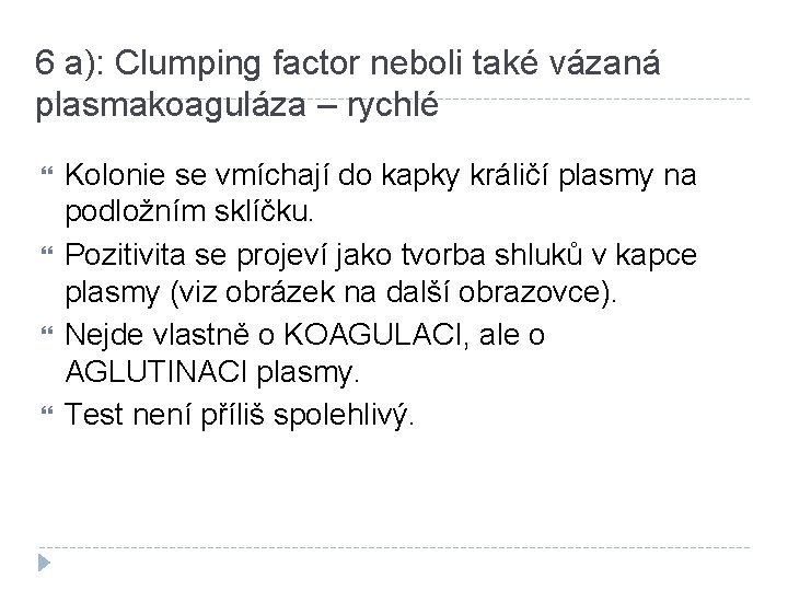 6 a): Clumping factor neboli také vázaná plasmakoaguláza – rychlé Kolonie se vmíchají do