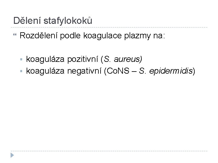 Dělení stafylokoků Rozdělení podle koagulace plazmy na: § § koaguláza pozitivní (S. aureus) koaguláza