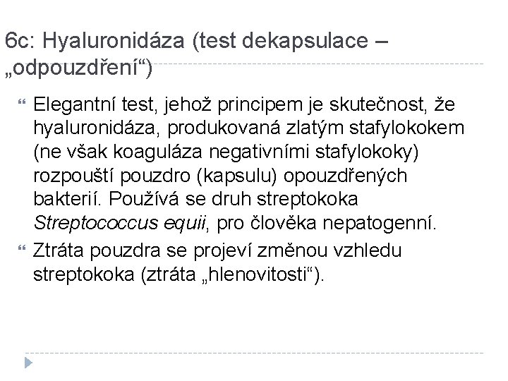 6 c: Hyaluronidáza (test dekapsulace – „odpouzdření“) Elegantní test, jehož principem je skutečnost, že