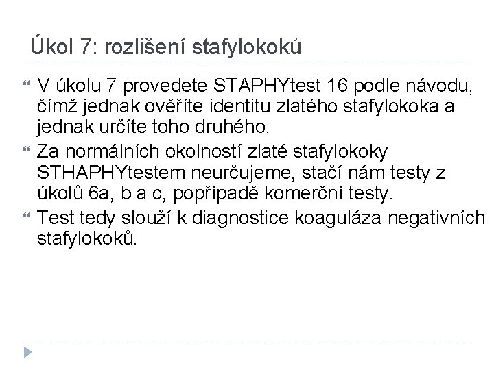 Úkol 7: rozlišení stafylokoků V úkolu 7 provedete STAPHYtest 16 podle návodu, čímž jednak