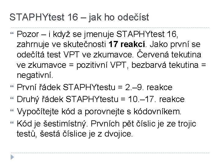 STAPHYtest 16 – jak ho odečíst Pozor – i když se jmenuje STAPHYtest 16,