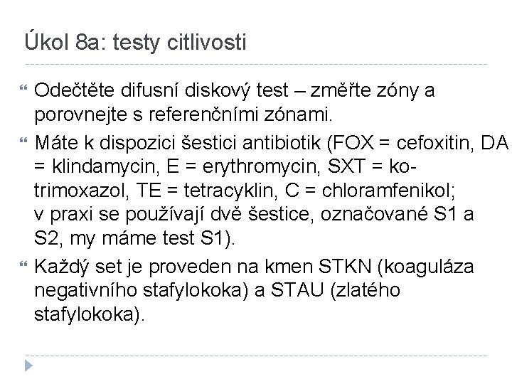 Úkol 8 a: testy citlivosti Odečtěte difusní diskový test – změřte zóny a porovnejte