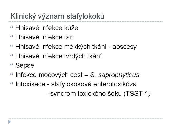 Klinický význam stafylokoků Hnisavé infekce kůže Hnisavé infekce ran Hnisavé infekce měkkých tkání -