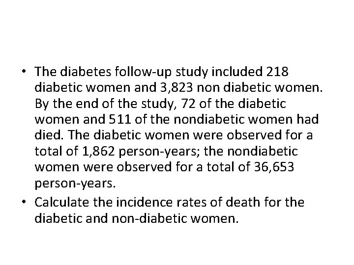  • The diabetes follow-up study included 218 diabetic women and 3, 823 non