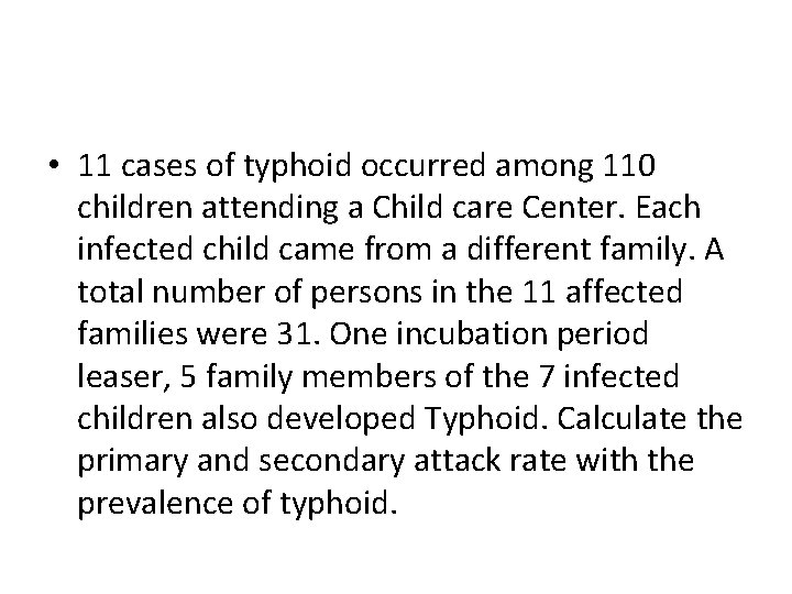  • 11 cases of typhoid occurred among 110 children attending a Child care
