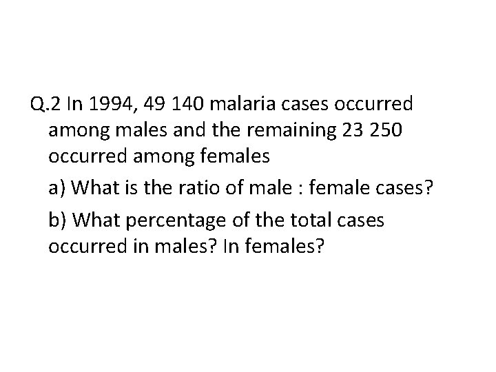 Q. 2 In 1994, 49 140 malaria cases occurred among males and the remaining