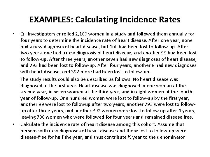 EXAMPLES: Calculating Incidence Rates • • Q : Investigators enrolled 2, 100 women in