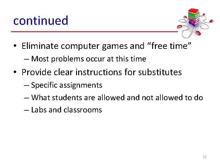 continued • Eliminate computer games and “free time” – Most problems occur at this