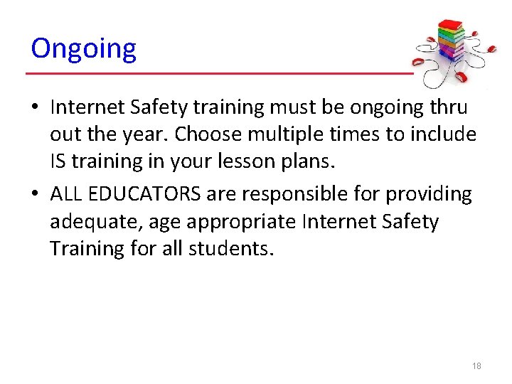 Ongoing • Internet Safety training must be ongoing thru out the year. Choose multiple