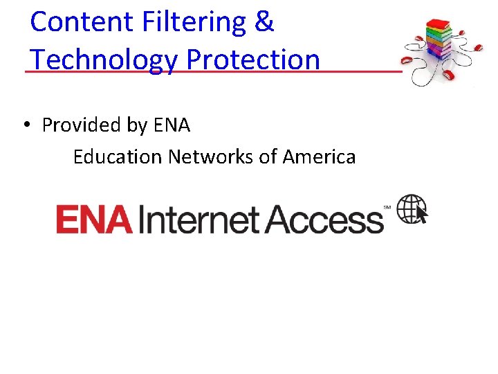 Content Filtering & Technology Protection • Provided by ENA Education Networks of America 